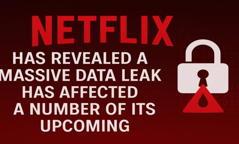 netflix has revealed a massive data leak has affected a number of its upcoming