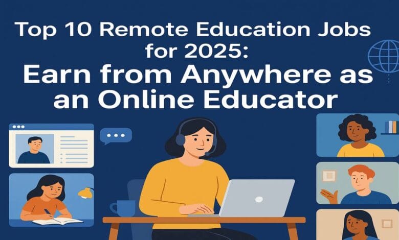 Top 10 Remote Education Jobs for 2025: Earn from Anywhere as an Online Educator